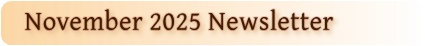 November 2025 Newsletter November 2025 Newsletter